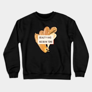 Beauty has no skin tone Crewneck Sweatshirt